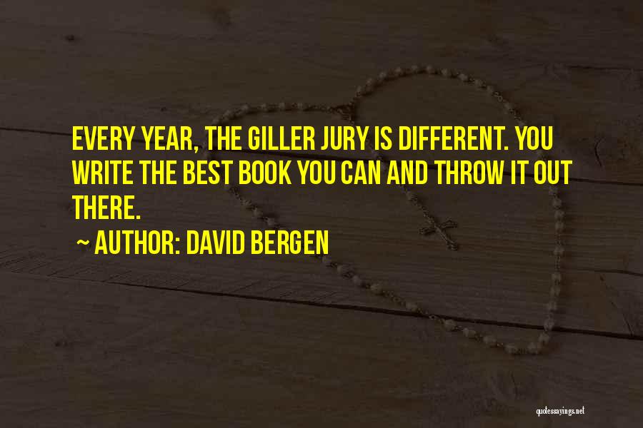 David Bergen Quotes: Every Year, The Giller Jury Is Different. You Write The Best Book You Can And Throw It Out There.