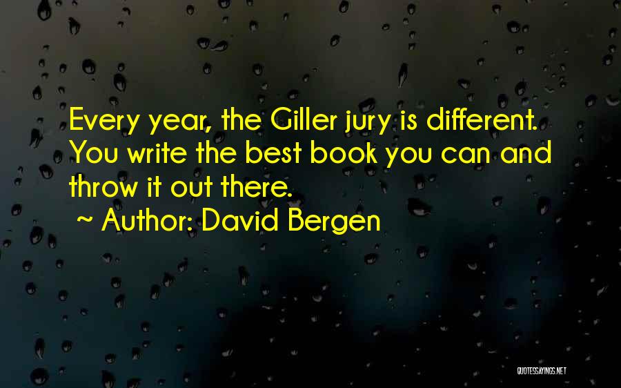 David Bergen Quotes: Every Year, The Giller Jury Is Different. You Write The Best Book You Can And Throw It Out There.