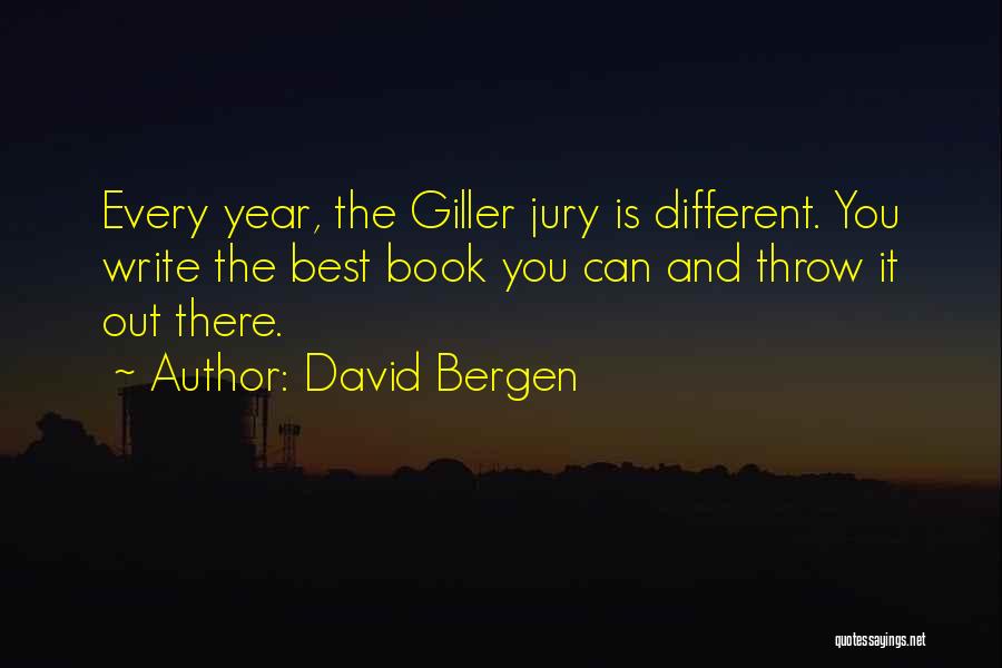 David Bergen Quotes: Every Year, The Giller Jury Is Different. You Write The Best Book You Can And Throw It Out There.