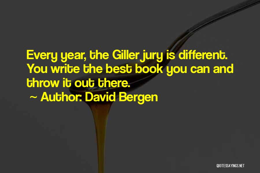 David Bergen Quotes: Every Year, The Giller Jury Is Different. You Write The Best Book You Can And Throw It Out There.