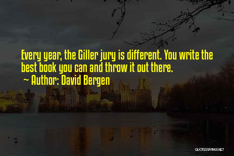 David Bergen Quotes: Every Year, The Giller Jury Is Different. You Write The Best Book You Can And Throw It Out There.