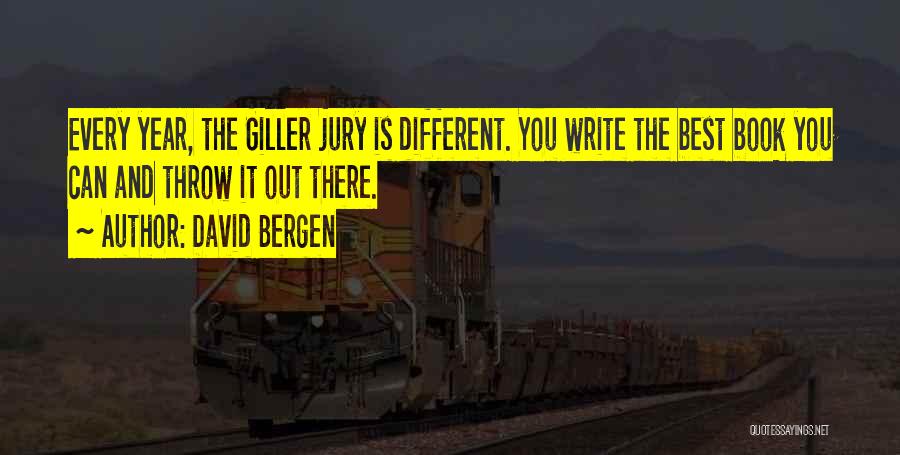 David Bergen Quotes: Every Year, The Giller Jury Is Different. You Write The Best Book You Can And Throw It Out There.