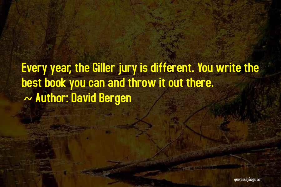 David Bergen Quotes: Every Year, The Giller Jury Is Different. You Write The Best Book You Can And Throw It Out There.