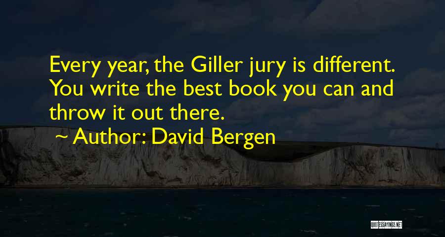 David Bergen Quotes: Every Year, The Giller Jury Is Different. You Write The Best Book You Can And Throw It Out There.