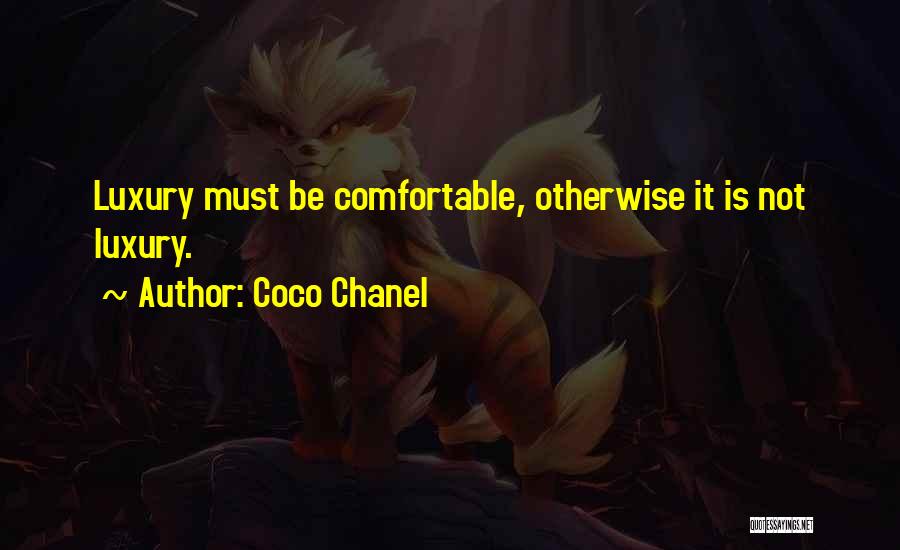 Coco Chanel Quotes: Luxury Must Be Comfortable, Otherwise It Is Not Luxury.