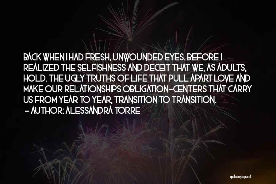 Alessandra Torre Quotes: Back When I Had Fresh, Unwounded Eyes. Before I Realized The Selfishness And Deceit That We, As Adults, Hold. The