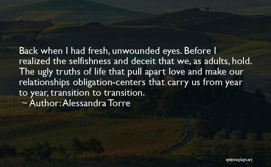 Alessandra Torre Quotes: Back When I Had Fresh, Unwounded Eyes. Before I Realized The Selfishness And Deceit That We, As Adults, Hold. The