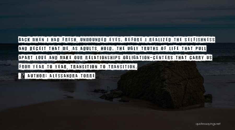 Alessandra Torre Quotes: Back When I Had Fresh, Unwounded Eyes. Before I Realized The Selfishness And Deceit That We, As Adults, Hold. The