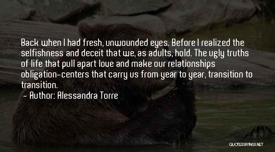 Alessandra Torre Quotes: Back When I Had Fresh, Unwounded Eyes. Before I Realized The Selfishness And Deceit That We, As Adults, Hold. The