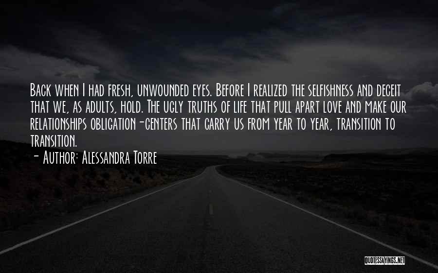 Alessandra Torre Quotes: Back When I Had Fresh, Unwounded Eyes. Before I Realized The Selfishness And Deceit That We, As Adults, Hold. The