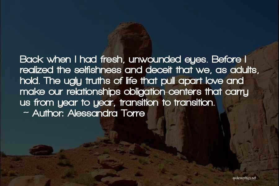 Alessandra Torre Quotes: Back When I Had Fresh, Unwounded Eyes. Before I Realized The Selfishness And Deceit That We, As Adults, Hold. The