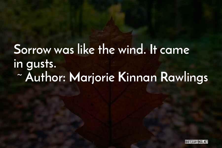 Marjorie Kinnan Rawlings Quotes: Sorrow Was Like The Wind. It Came In Gusts.