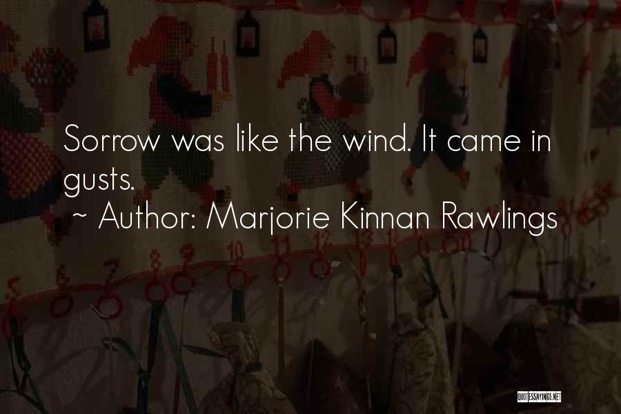 Marjorie Kinnan Rawlings Quotes: Sorrow Was Like The Wind. It Came In Gusts.