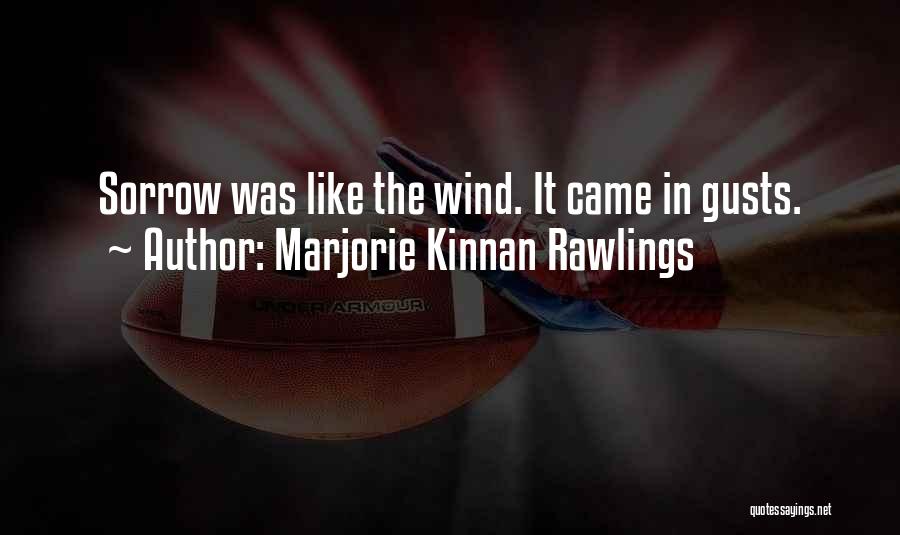 Marjorie Kinnan Rawlings Quotes: Sorrow Was Like The Wind. It Came In Gusts.