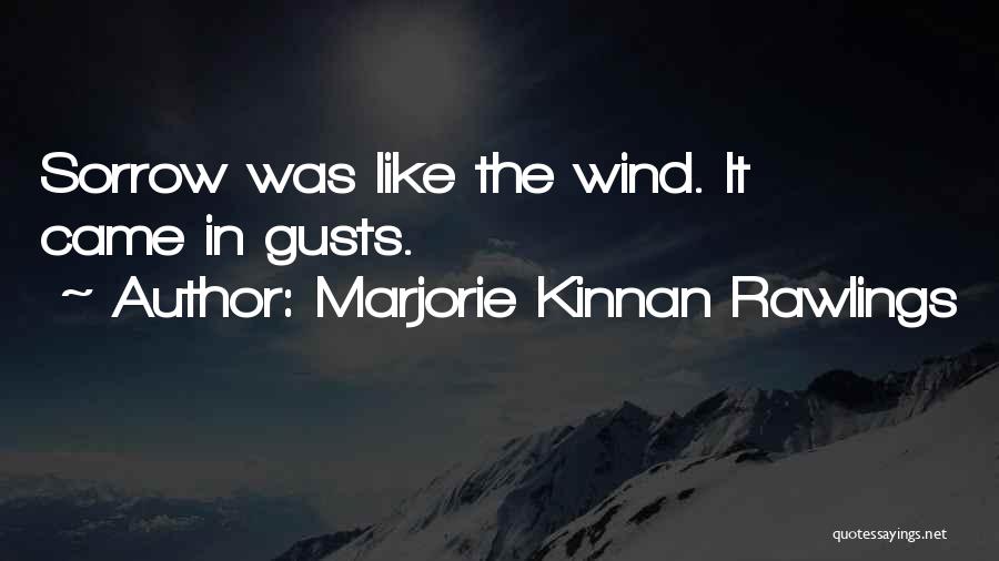 Marjorie Kinnan Rawlings Quotes: Sorrow Was Like The Wind. It Came In Gusts.