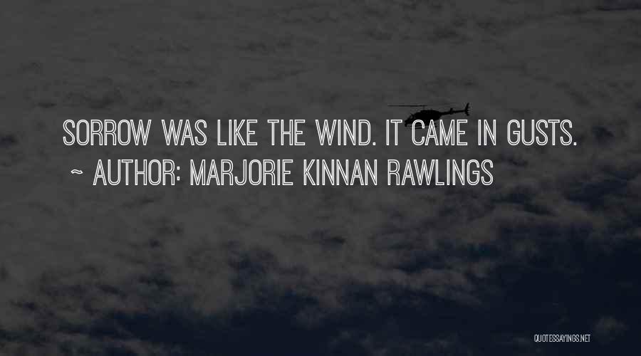 Marjorie Kinnan Rawlings Quotes: Sorrow Was Like The Wind. It Came In Gusts.