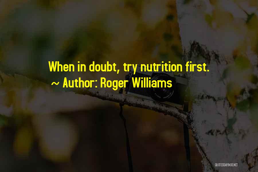 Roger Williams Quotes: When In Doubt, Try Nutrition First.