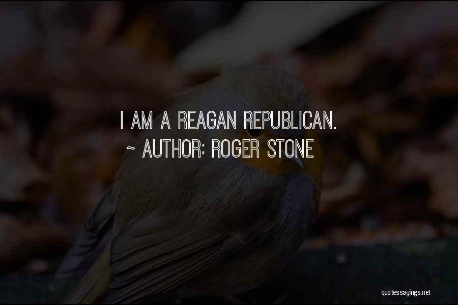 Roger Stone Quotes: I Am A Reagan Republican.