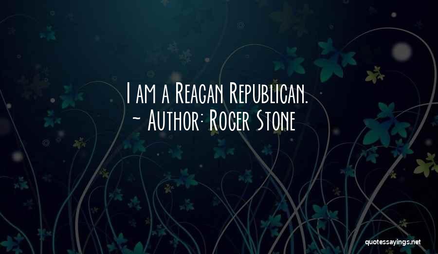 Roger Stone Quotes: I Am A Reagan Republican.
