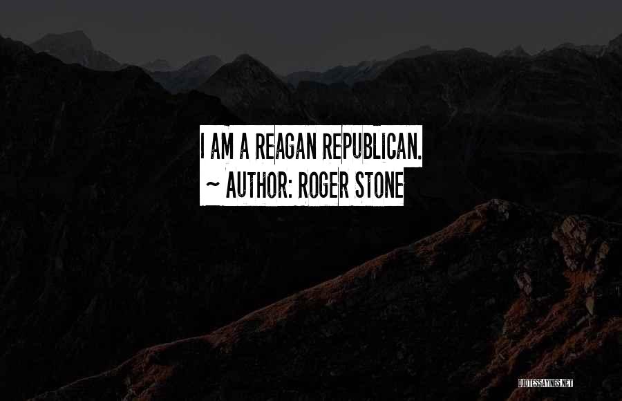 Roger Stone Quotes: I Am A Reagan Republican.