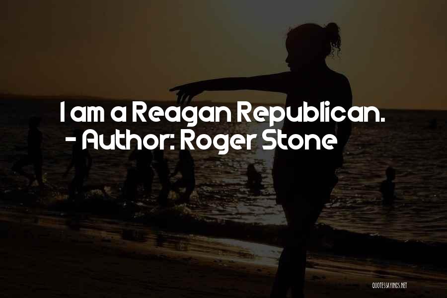 Roger Stone Quotes: I Am A Reagan Republican.