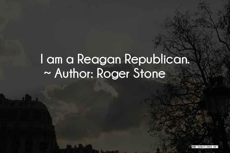 Roger Stone Quotes: I Am A Reagan Republican.