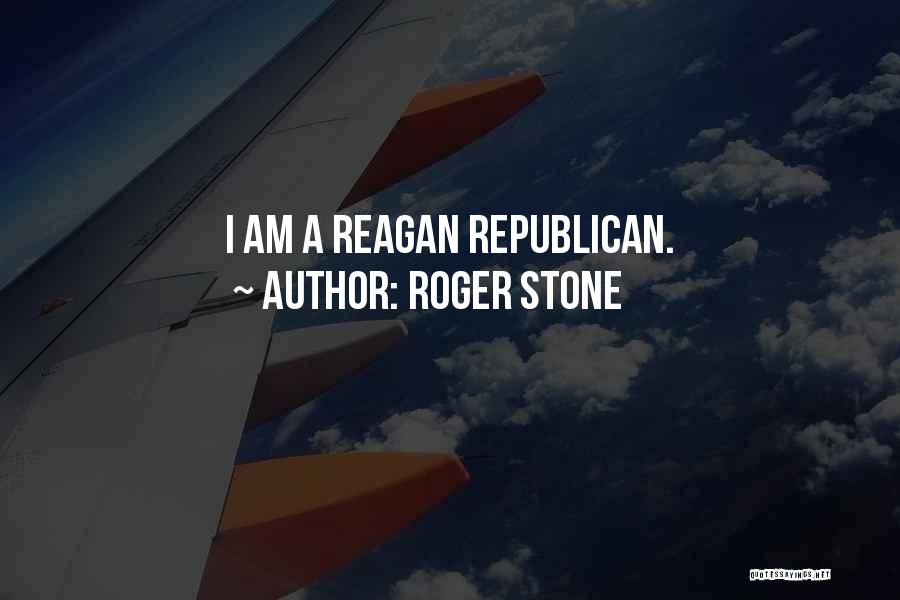 Roger Stone Quotes: I Am A Reagan Republican.