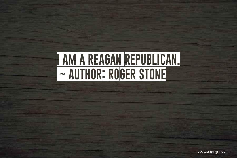 Roger Stone Quotes: I Am A Reagan Republican.