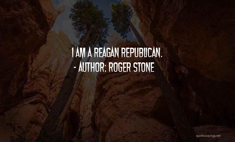 Roger Stone Quotes: I Am A Reagan Republican.