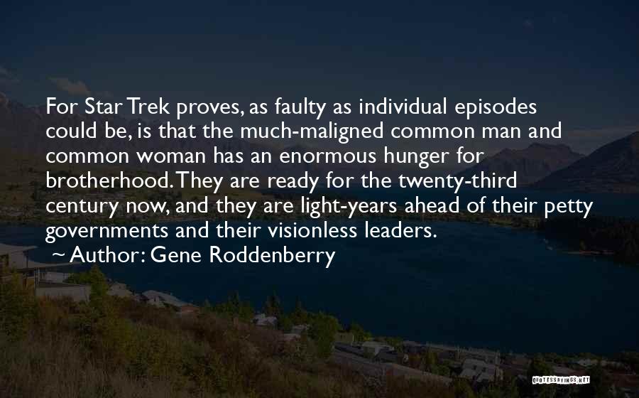 Gene Roddenberry Quotes: For Star Trek Proves, As Faulty As Individual Episodes Could Be, Is That The Much-maligned Common Man And Common Woman