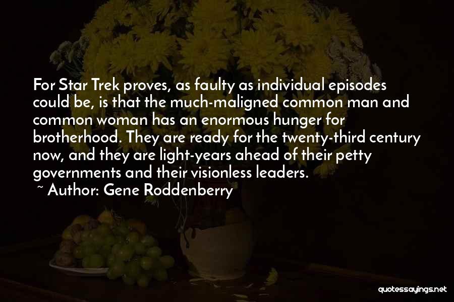 Gene Roddenberry Quotes: For Star Trek Proves, As Faulty As Individual Episodes Could Be, Is That The Much-maligned Common Man And Common Woman