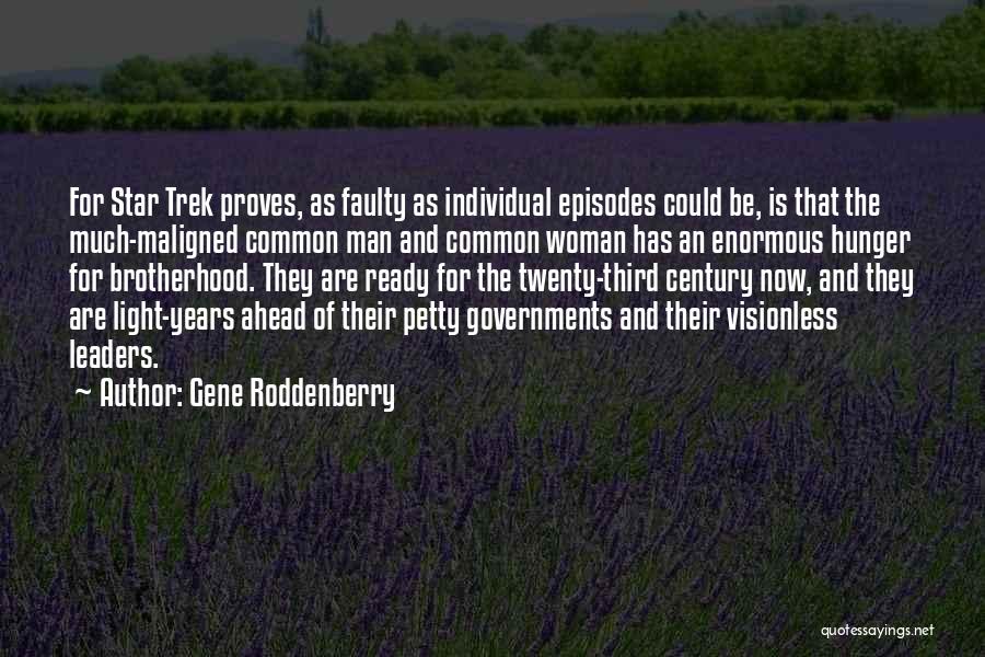 Gene Roddenberry Quotes: For Star Trek Proves, As Faulty As Individual Episodes Could Be, Is That The Much-maligned Common Man And Common Woman
