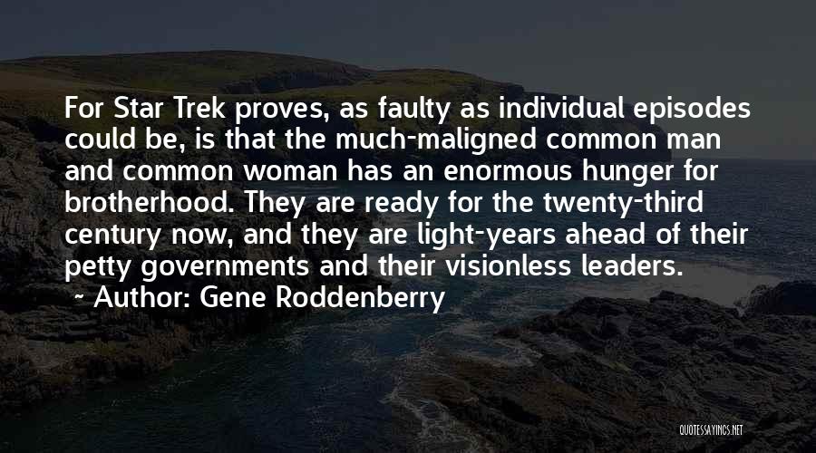 Gene Roddenberry Quotes: For Star Trek Proves, As Faulty As Individual Episodes Could Be, Is That The Much-maligned Common Man And Common Woman