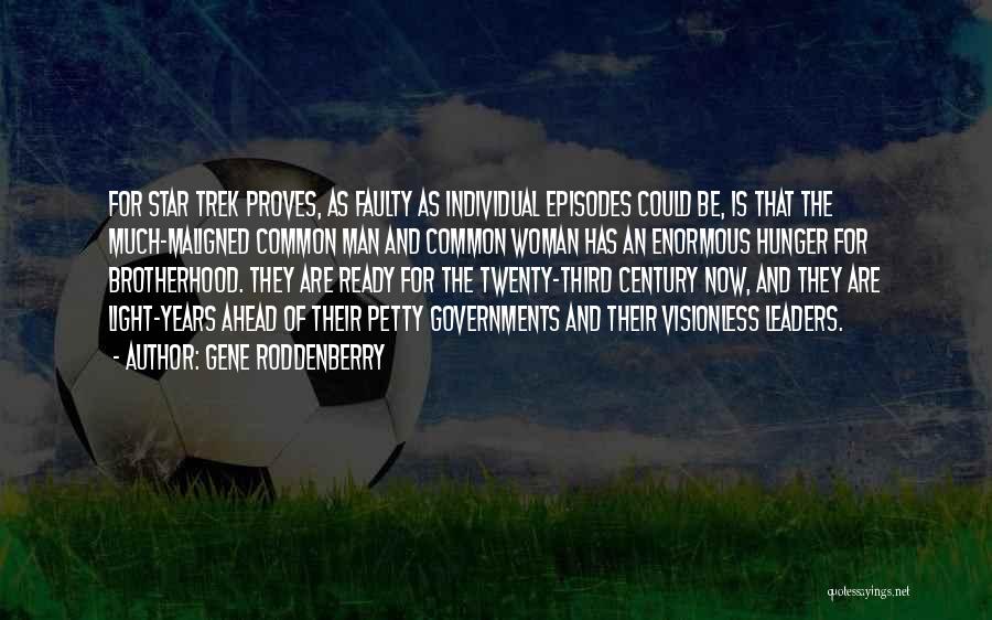 Gene Roddenberry Quotes: For Star Trek Proves, As Faulty As Individual Episodes Could Be, Is That The Much-maligned Common Man And Common Woman