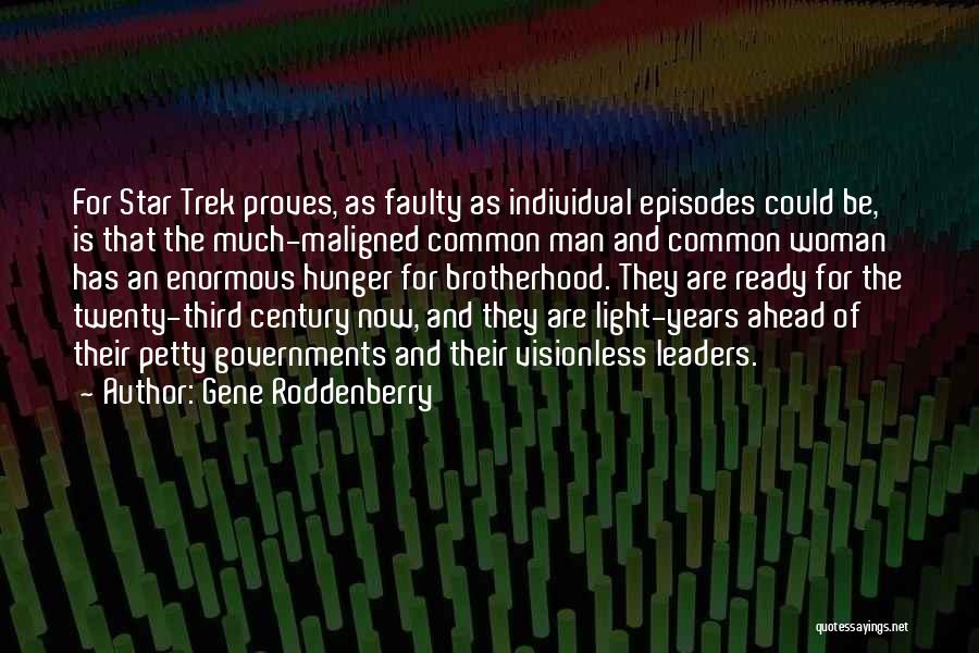 Gene Roddenberry Quotes: For Star Trek Proves, As Faulty As Individual Episodes Could Be, Is That The Much-maligned Common Man And Common Woman