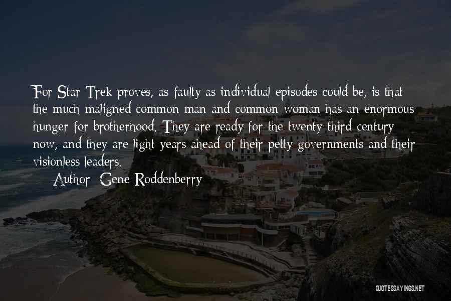 Gene Roddenberry Quotes: For Star Trek Proves, As Faulty As Individual Episodes Could Be, Is That The Much-maligned Common Man And Common Woman
