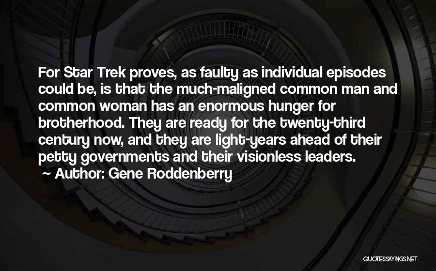 Gene Roddenberry Quotes: For Star Trek Proves, As Faulty As Individual Episodes Could Be, Is That The Much-maligned Common Man And Common Woman