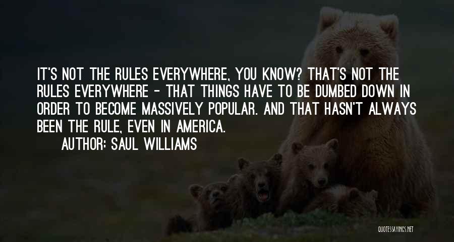 Saul Williams Quotes: It's Not The Rules Everywhere, You Know? That's Not The Rules Everywhere - That Things Have To Be Dumbed Down