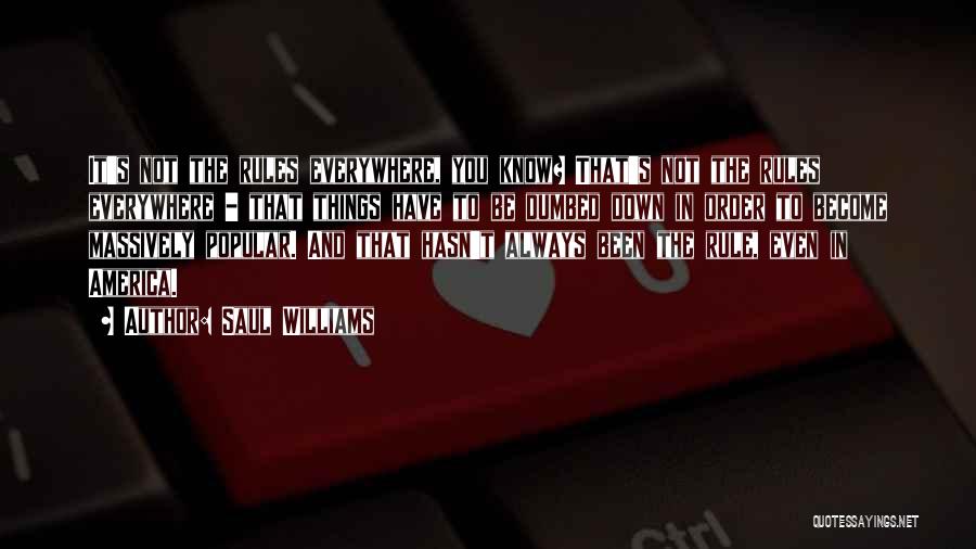 Saul Williams Quotes: It's Not The Rules Everywhere, You Know? That's Not The Rules Everywhere - That Things Have To Be Dumbed Down