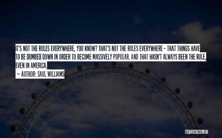 Saul Williams Quotes: It's Not The Rules Everywhere, You Know? That's Not The Rules Everywhere - That Things Have To Be Dumbed Down