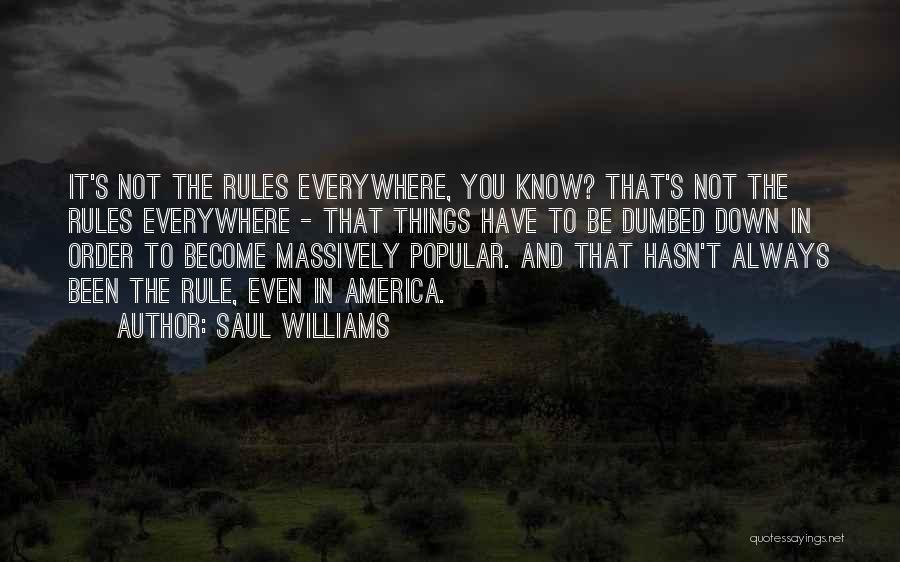 Saul Williams Quotes: It's Not The Rules Everywhere, You Know? That's Not The Rules Everywhere - That Things Have To Be Dumbed Down