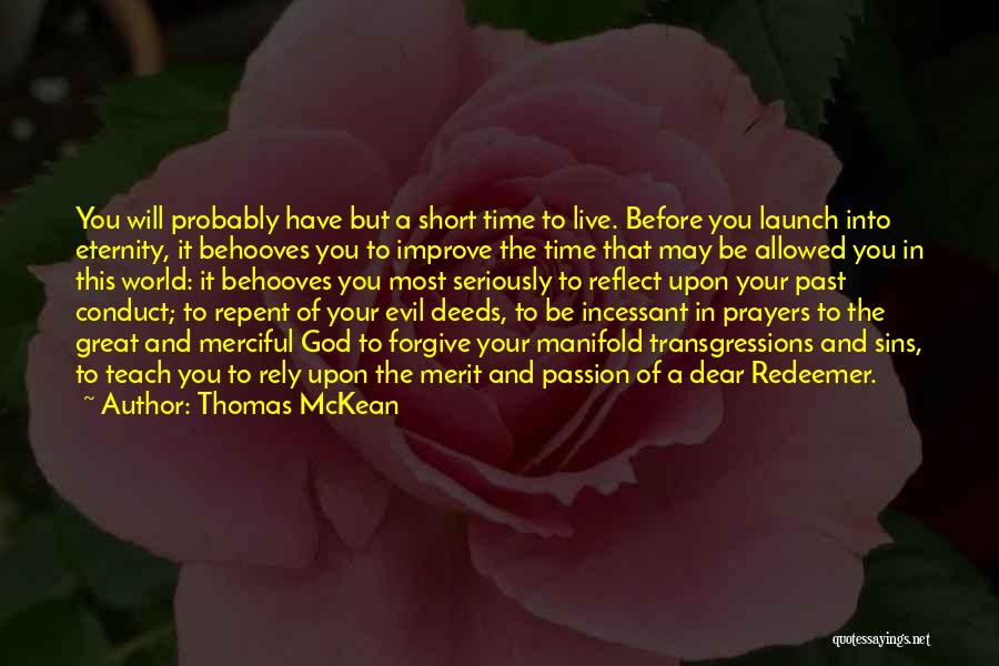 Thomas McKean Quotes: You Will Probably Have But A Short Time To Live. Before You Launch Into Eternity, It Behooves You To Improve