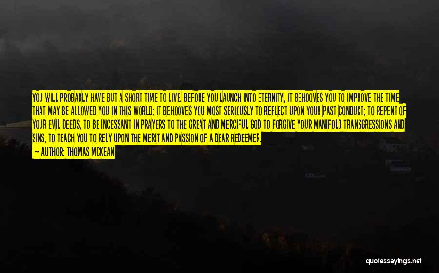 Thomas McKean Quotes: You Will Probably Have But A Short Time To Live. Before You Launch Into Eternity, It Behooves You To Improve