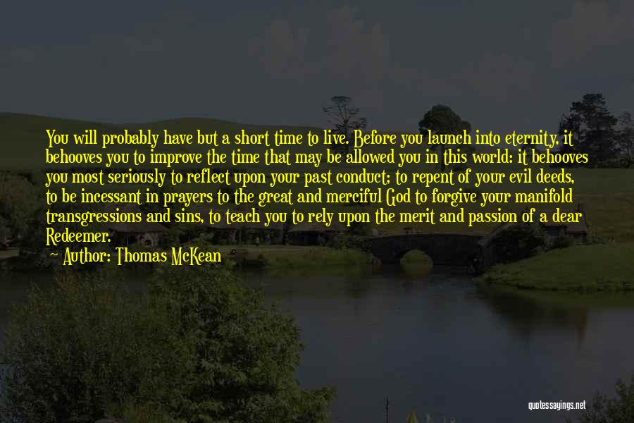 Thomas McKean Quotes: You Will Probably Have But A Short Time To Live. Before You Launch Into Eternity, It Behooves You To Improve