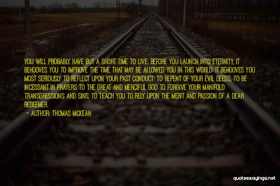 Thomas McKean Quotes: You Will Probably Have But A Short Time To Live. Before You Launch Into Eternity, It Behooves You To Improve