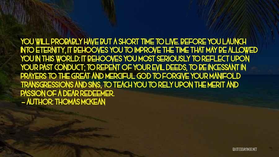 Thomas McKean Quotes: You Will Probably Have But A Short Time To Live. Before You Launch Into Eternity, It Behooves You To Improve