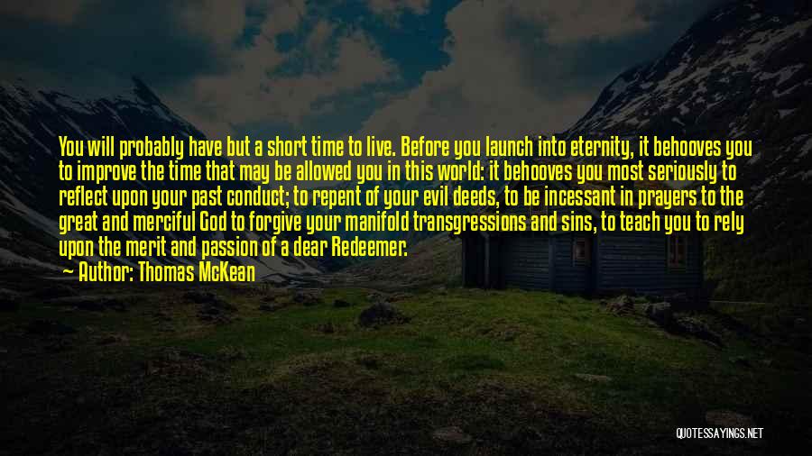 Thomas McKean Quotes: You Will Probably Have But A Short Time To Live. Before You Launch Into Eternity, It Behooves You To Improve