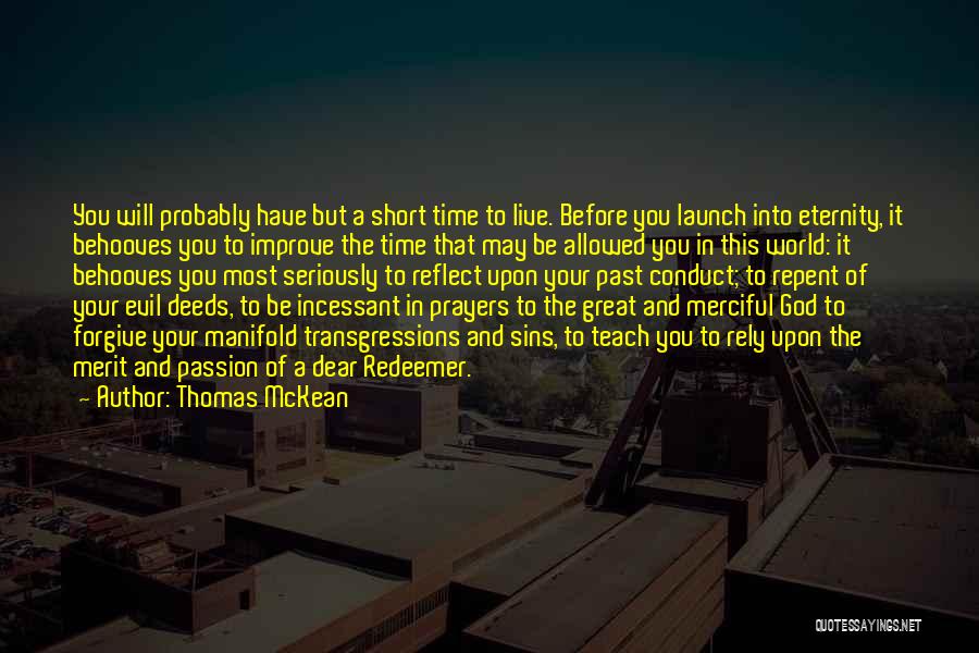 Thomas McKean Quotes: You Will Probably Have But A Short Time To Live. Before You Launch Into Eternity, It Behooves You To Improve