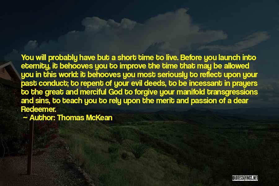 Thomas McKean Quotes: You Will Probably Have But A Short Time To Live. Before You Launch Into Eternity, It Behooves You To Improve