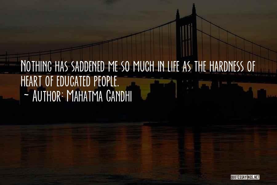 Mahatma Gandhi Quotes: Nothing Has Saddened Me So Much In Life As The Hardness Of Heart Of Educated People.